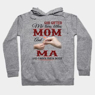 Vintage God Gifted Me Two Titles Mom And Ma Wildflower Hands Flower Happy Mothers Day Hoodie